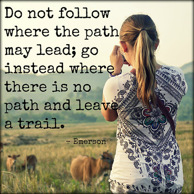 Do not follow where the path may lead; go instead where there is no path and a trail. - Emerson travel quote emerson