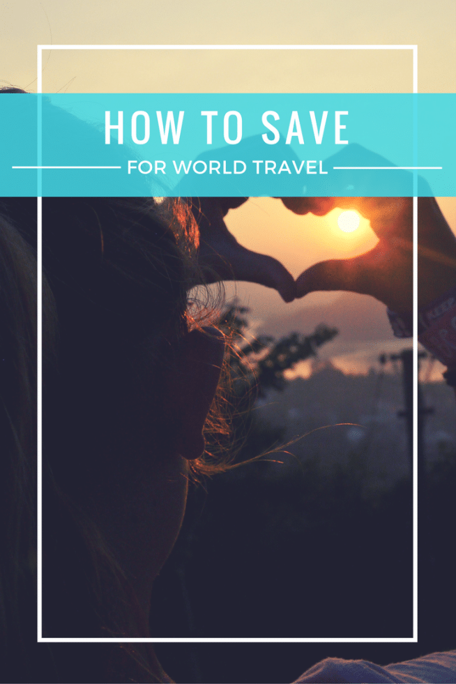 How to Save Money for World Travel: Practical Tips & Advice