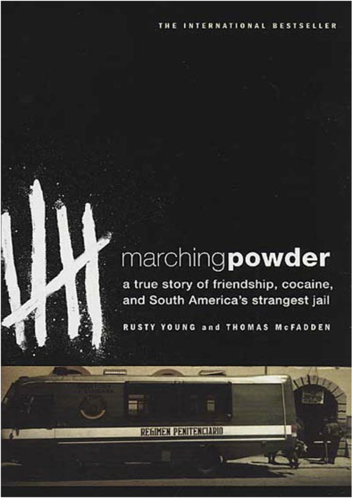Marching Powder: A True Story of Friendship, Cocaine, and South America's Strangest Jail by Rusty Young & Thomas McFadden